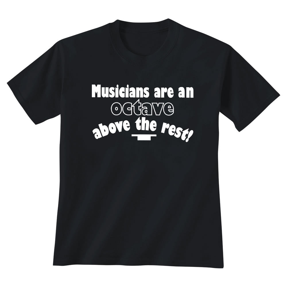 'Musicians Are An Octave Above The Rest' T-Shirt