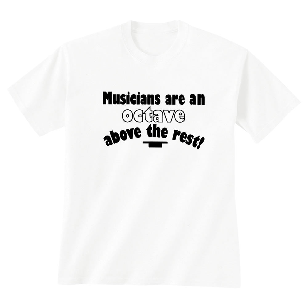 'Musicians Are An Octave Above The Rest' T-Shirt