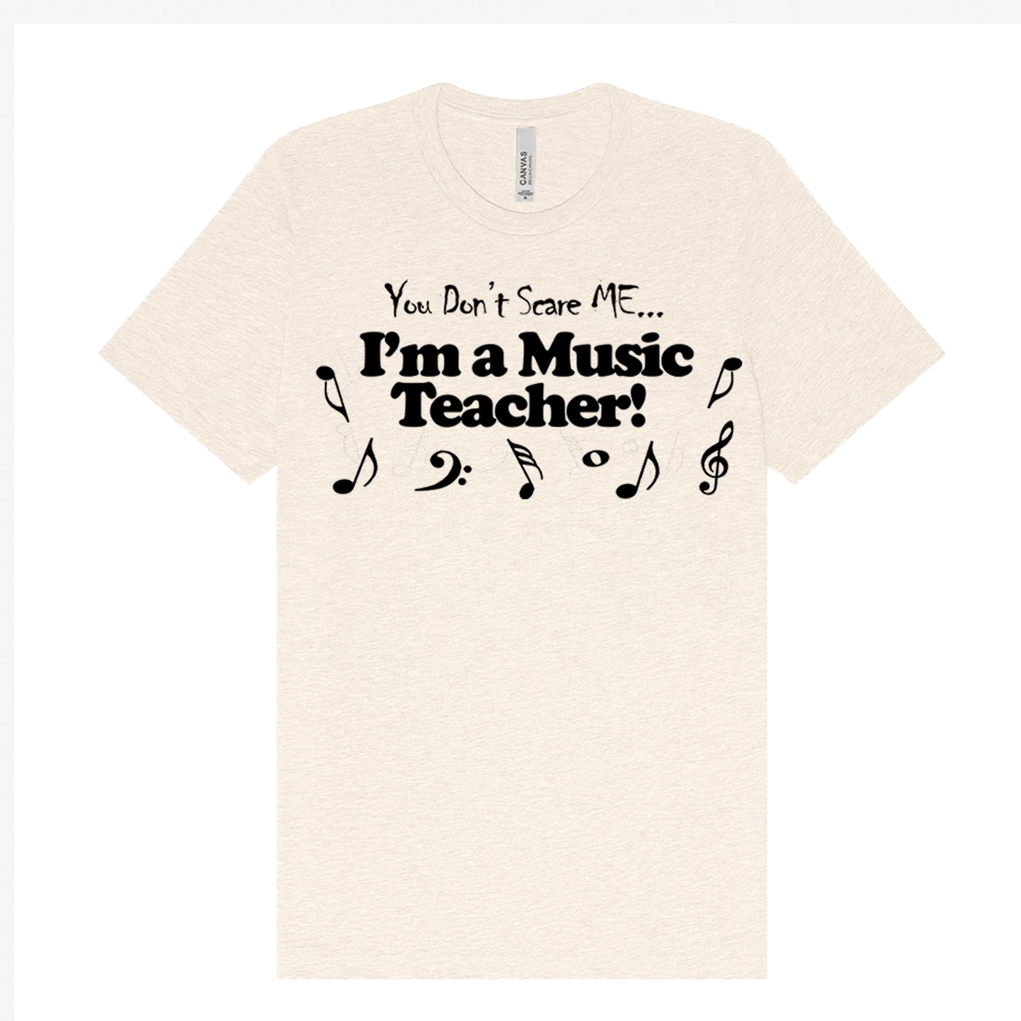 You Don't Scare Me...I'm a Music Teacher T-Shirt