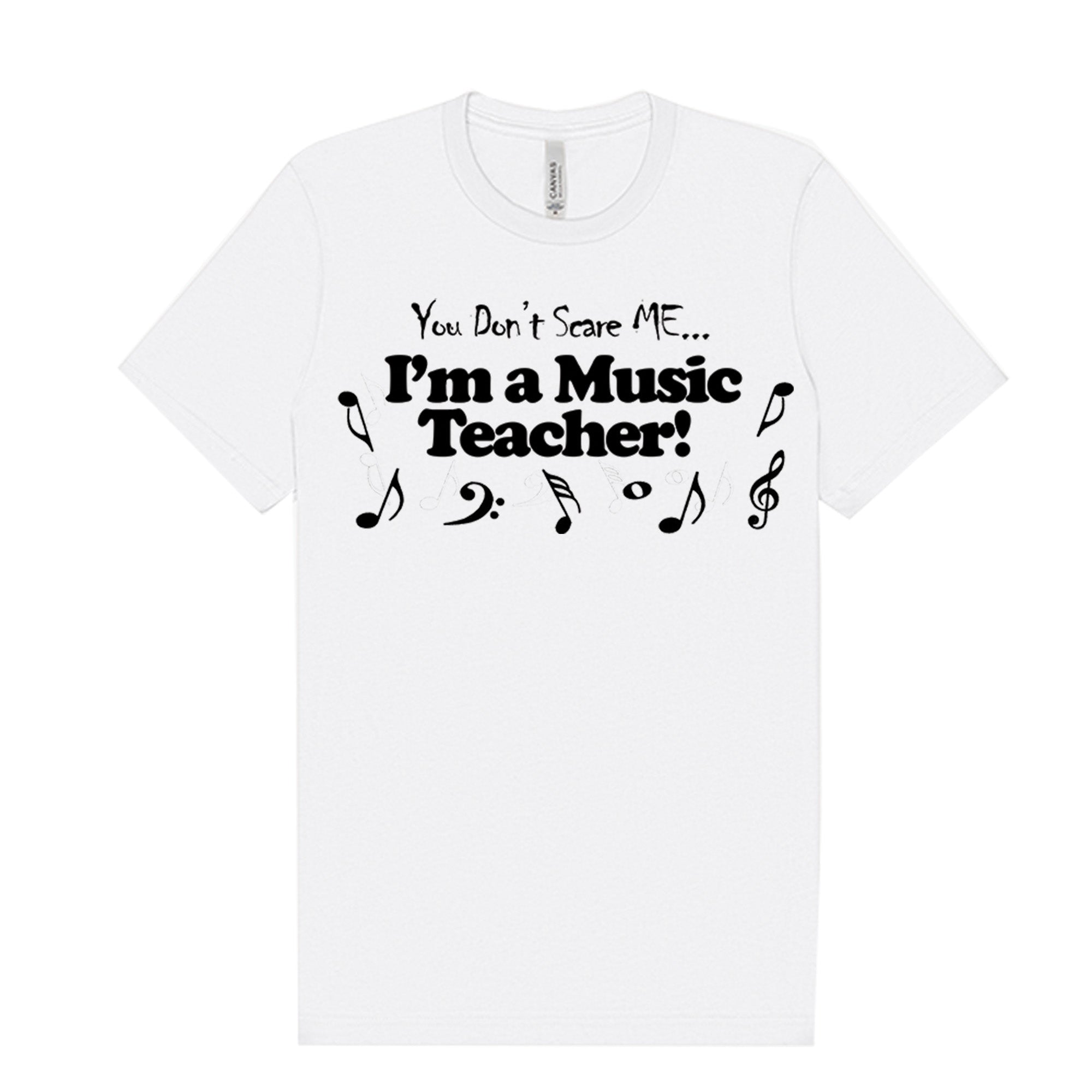 You Don't Scare Me...I'm a Music Teacher T-Shirt